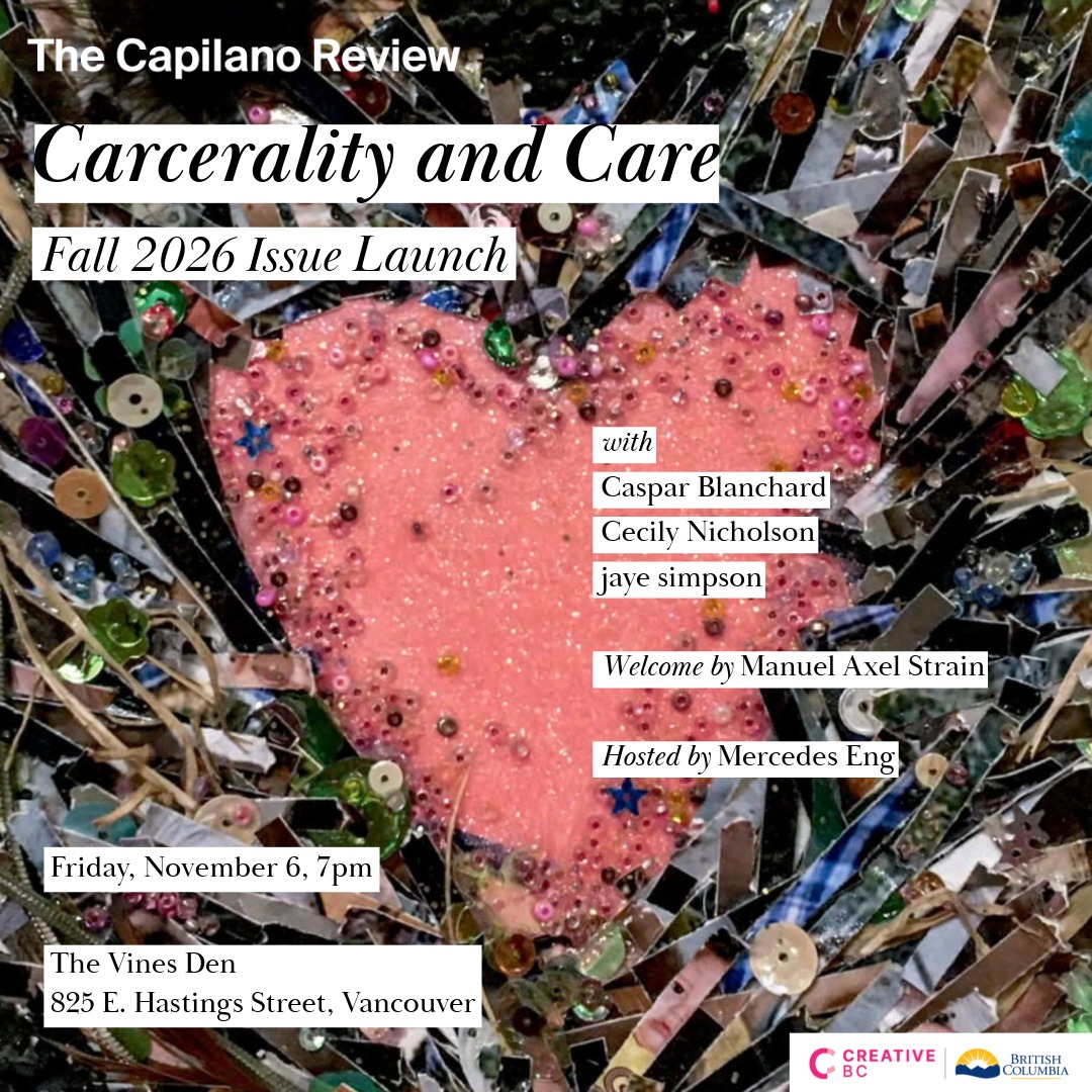 The image shows detail from a photo of an artwork by Angelee Porter, depicting a nest created from shredded photographs, expanding outward from a pink beaded heart that lies in the centre. The Capilano Review’s logo is in the top left corner, and Creative BC’s logo is in the bottom right corner. Overlaid across the artwork, black text against a white text background reads: Carcerality and Care: Fall 2026 Issue Launch. With Caspar Blanchard, Cecily Nicholson, jaye simpson. Welcome by Manuel Axel Strain. Hosted by Mercedes Eng. Friday, November 6, 7pm. The Vines Den 825 E. Hastings Street, Vancouver.